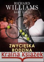 Zwycięska rodzina. Venus, Serena i droga do... Richard Williams, Bart Davis 9788366989412