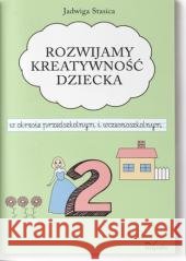 Klasa 2. Rozwijamy kreatywność dziecka w okresie.. Jadwiga Stasica 9788366990685