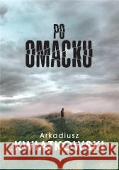 Po omacku Arkadiusz Kwiatkowski 9788366995420