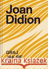 Joan Didion. Graj jak się da Joan Didion 9788366997974