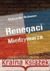 Renegaci Międzymorza Aleksander Diakonow 9788367000062