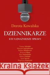 Dziennikarze. Ich najważniejsze sprawy Dorota Kowalska 9788367013055