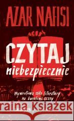 Czytaj niebezpiecznie. Wywrotowa siła literatury.. Nafisi Azar 9788367016827