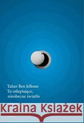 To oślepiające, nieobecne światło Tahar Ben Jelloun 9788367016872