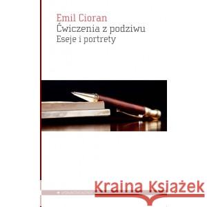 Ćwiczenia z podziwu. Eseje i portrety CIORAN EMIL 9788367020121