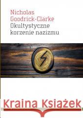 Okultystyczne korzenie nazizmu. Tajemne kulty... Nicolas Goodrick-Clarke 9788367020237