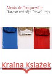 Dawny ustrój i Rewolucja Alexis de Tocqueville 9788367020251