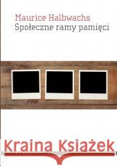 Społeczne ramy pamięci Maurice Halbwachs 9788367020275