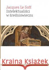 Intelektualiści w średniowieczu Jacques Le Goff 9788367020367