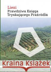 Prawdziwa Księga Tryskającego Praźródła Liezi 9788367020619