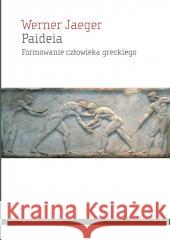 Paideia. Formowanie człowieka greckiego Werner Jaeger 9788367020671