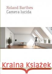 Camera lucida. Notatka o fotografii Roland Barthes 9788367020688