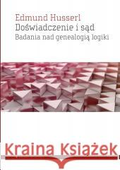 Doświadczenie i sąd. Badania nad genealogią logiki Edmund Husserl 9788367020718