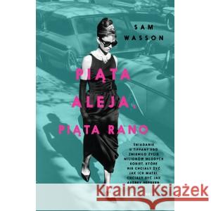 Piąta Aleja, piąta rano Sam Wasson, Agnieszka Lipska-Nakoniecznik, Anna P 9788367022057