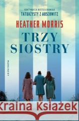 Trzy siostry Heather Morris 9788367022385