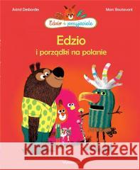 Edzio i przyjaciele. Edzio i porządki na polanie Astrid Desbordes 9788367032049