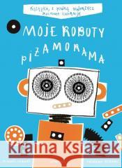 Moje roboty Piżamorama T.3 Bertrand Frederique, Michael Leblond 9788367032230