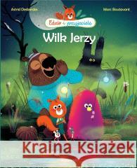 Edzio i przyjaciele. Wilk Jerzy Astrid Desbordes, Marc Boutavant 9788367032254