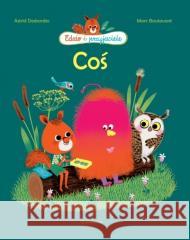 Edzio i przyjaciele. Coś Astrid Desbordes 9788367032308