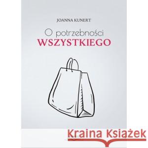 O potrzebności wszystkiego KUNERT JOANNA 9788367036405