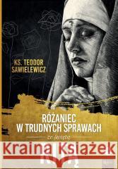 Różaniec w trudnych sprawach ze św Ritą ks. Teodor Sawielewicz 9788367043182