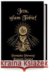 Jezu Ufam Tobie. Pamiątka Pierwszej Komunii Św. CZ bp Antoni Długosz, s. Bożena Hanusiak 9788367043694