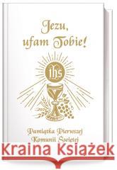 Jezu Ufam Tobie. Pamiątka Pierwszej Komunii Św. B bp Antoni Długosz, s. Bożena Hanusiak 9788367043700