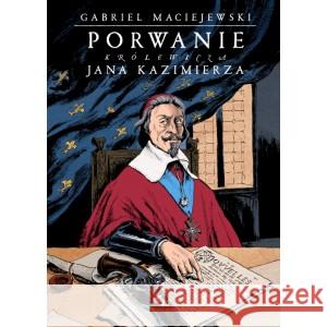Porwanie królewicza Jana Kazimierza Maciejewski Gabriel 9788367044233