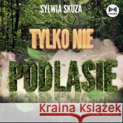 Tylko nie Podlasie audiobook Sylwia Skuza 9788367048989