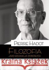 Filozofia jako edukacja dorosłych HADOT PIERRE 9788367065474