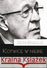 Kotwice w niebie Remi Brague 9788367065528