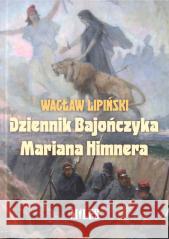 Dziennik Bajończyka Mariana Himnera Wacław Lipiński 9788367068048