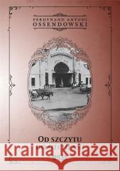Od szczytu do otchłani Ferdynand Antoni Ossendowski 9788367068215