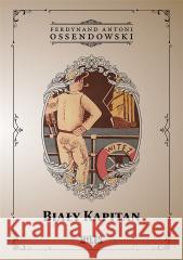 Biały Kapitan Ferdynand Antoni Ossendowski 9788367068543