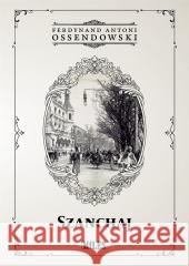 Szanchaj Ferdynand Antoni Ossendowski 9788367068673
