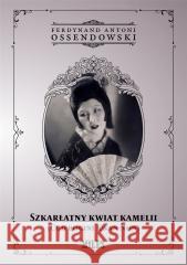 Szkarłatny kwiat kamelii Ossendowski Antoni Ferdynand 9788367068741