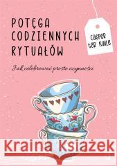 Potęga codziennych rytuałów Casper ter Kuile, Magdalena Wysmyk 9788367069601