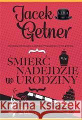 Śmierć nadejdzie w urodziny Jacek Getner 9788367084772