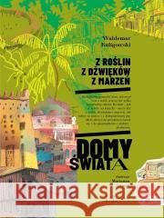 Z roślin, z dźwięków, z marzeń. Domy świata KULIGOWSKI WALDEMAR 9788367085052