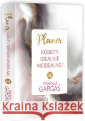 Planer kobiety idealnie nieidealnej Gabriela Gargaś 9788367093101