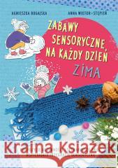 Zabawy sensoryczne na każdy dzień. Zima Agnieszka Bugajska, Anna Wiktor-Stępień 9788367101011