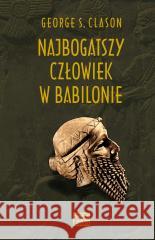 Najbogatszy człowiek w Babilonie George S. Clason 9788367107068