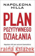 Plan pozytywnego działania Napoleona Hilla Napoleon Hill 9788367107365