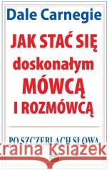 Jak stać się doskonałym mówcą i rozmówcą Dale Carnegie 9788367107570