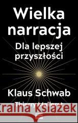 Wielka narracja Klaus Schwab, Thierry Malleret 9788367107686