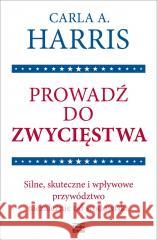 Prowadź do zwycięstwa Carla A. Harris 9788367107754