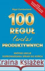 100 reguł ludzi produktywnych Nigel Cumberland 9788367107952