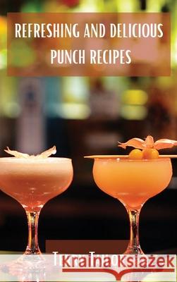 Refreshing and Delicious Punch Recipes Terry Tailor 9788367110303 Terry Tailor