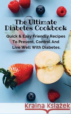 The Ultimate Diabetes Cookbook: Quick & Easy Friendly Recipes To Prevent, Control And Live Well With Diabetes. Betty Ryan 9788367110471