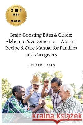 Brain-Boosting Bites & Guide: Navigating Memory Care with Nutritious Cookbook and Proactive Strategies - The Complete Roadmap for Enhancing Cognitive Health Richard Isaacs   9788367110747 Richard Isaacs